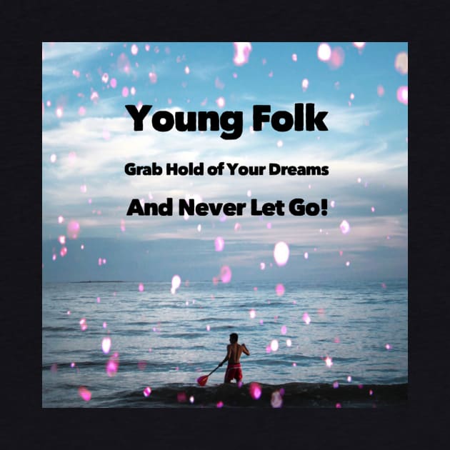 Young Folk grab hold of your dreams and never let go! by CasualCorner